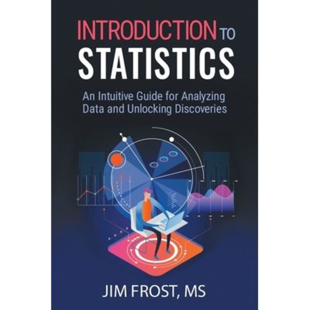 Introduction to Statistics: An Intuitive Guide for Analyzing Data and Unlocking